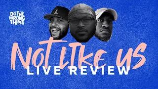 Kendrick Lamar "Not Like Us" | Do The Wrong Thing Podcast Live Review