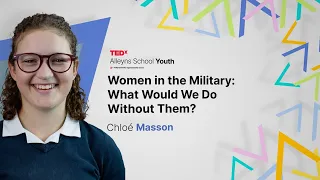 Women in the Military: What Would We Do Without Them? | Chloé Masson | TEDxAlleyns School Youth