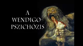 A wendigo-pszichózis (saját történet, 2015)