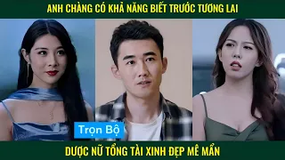 Anh chàng có khả năng biết trước tương lai được nữ tổng tài xinh đẹp mê mẩn