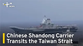 Chinese Shandong Carrier Transits the Taiwan Strait | TaiwanPlus News