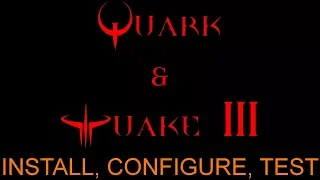 Quark And Quake 3 - 03 - Install, Configure and Test