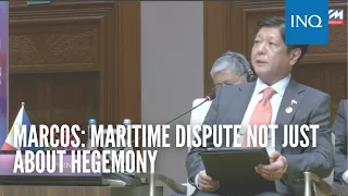 Marcos: Maritime dispute not just about hegemony