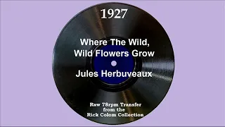 1927 Jules Herbuveaux - Where The Wild Wild Flowers Grow (Frank Sylvano, vocal)