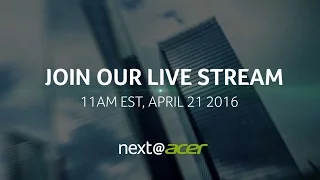 2016 Next@Acer Event is Almost Here