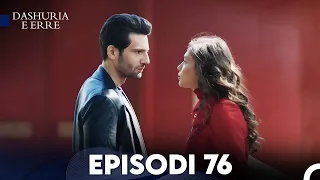 Dashuria e Erret Episodi 76 (FULL HD)