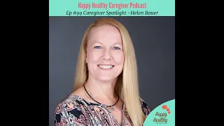 Helen Bauer - Caregiver Spotlight (Ep. #99)