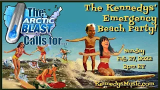 The Kennedys' Livestream #103, Emergency Beach Party! Sunday Feb 27, 2022, 2pm ET