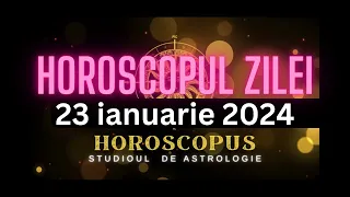 Horoscopul Zilei - 23 ianuarie 2024 | HOROSCOPUS