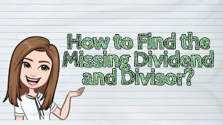 (MATH) How to Find the Missing Dividend and Divisor? | #iQuestionPH