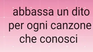 abbassa un dito per ogni canzone che conosci sono 7