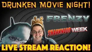 DRUNKEN MOVIE NIGHT! Frenzy Live Stream Reaction - Sharknado Week 2018