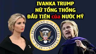 TIN HOA KỲ: RỘ TIN Ivanka Trump sẽ là Nữ Tổng Thống Mỹ đầu tiên trong Lịch Sử cả THẾ GIỚI ngưỡng mộ