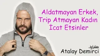 Atalay Demirci ile Kel Alaka ; Aldatmayan Erkek, Trip Atmayan Kadın İcat Etsinler (Full Tek Part)