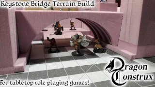 Building D&D Gaming Terrain, Keystone Castle Bridge XPS foam Terrain Warhammer or Pathfinder Part 1