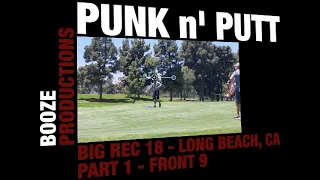 PUNK n PUTT 1 - LONG BEACH, CA - BIG REC - PART 1 (Front 9)