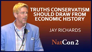 Jay Richards | Truths Conservatism Should Draw From Economic History | NatCon 2