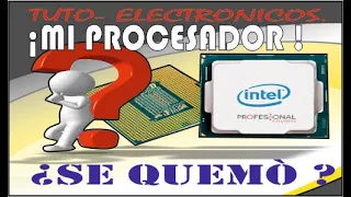 ¿COMO SABER SI ELPROCESADOR ESTA QUEMADO O DAÑADO? PORQUE EL PROCESADOR CALIENTA PERO NO HAY VIDEO?