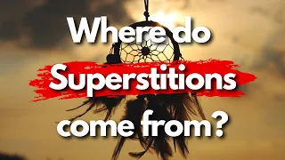 Where Do Superstitions Come From (and What Should We Do With Them)?