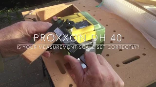 Proxxon DH 40 is your measurement scale set correctly