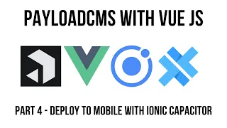 Payload CMS - Headless CMS with Vue - Deploy Mobile App with Ionic Capacitor