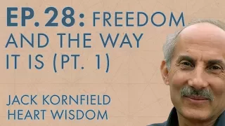 Jack Kornfield – Ep 28 – Freedom and the Way It Is (Part 1)