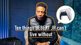 10 things Uebert Jr can't live without