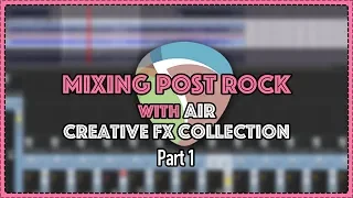 Mixing Post Rock with AIR Creative FX Collection Plus (Part 1)