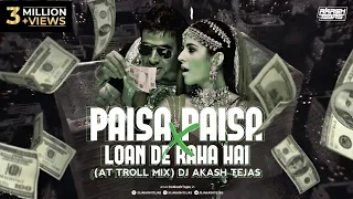 Paisa Paisa X Loan De Raha Hai | AT Troll Mix | DJ Akash Tejas | Meme Concept