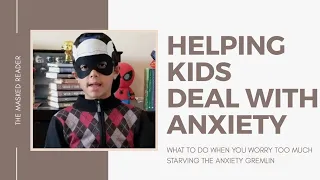 Dealing With ANXIETY: What to do when you worry too much / Starving the Anxiety Gremlin