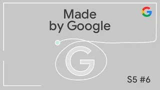 Made by Google Podcast S5E6 | Circle to Search