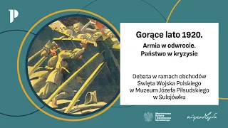 Gorące lato 1920. Armia w odwrocie. Państwo w kryzysie - debata