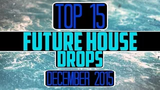 Top 15 Future House Drops (December 2015)