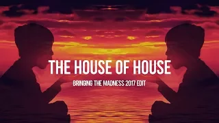 The House Of House (Bringing The Madness 2017 Edit) - Dimitri Vegas & Like Mike vs. Vini Vici