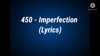 450 - Imperfection (Lyrics)