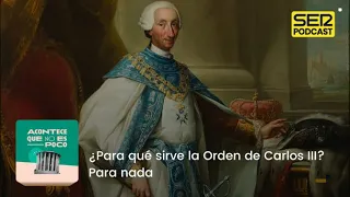 Acontece que no es poco | ¿Para qué sirve la Orden de Carlos III? Para nada