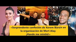 «Surprising confession by Kerem Bürsin in Mert Alaş's organization: Heande lied to me!»