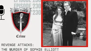 Episode 230: Revenge Attacks: The Murder of Sophie Elliott