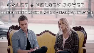 Bless the Broken Road (by Rascal Flatts)  | Caleb and Kelsey Cover