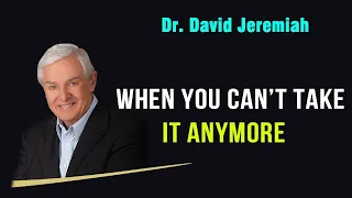 David Jeremiah Sermons 2023 - WHEN YOU CAN'T TAKE IT ANYMORE