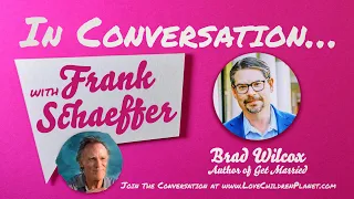 In Conversation… with Frank Schaeffer • Brad Wilcox