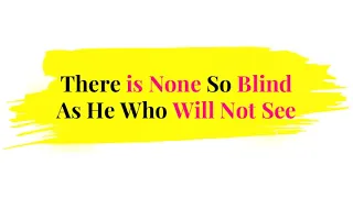 There is None So Blind As He Who Will Not See | 1Minute English Proverb