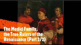 The Medici Family, the True Rulers of the Renaissance (Part 2/2)