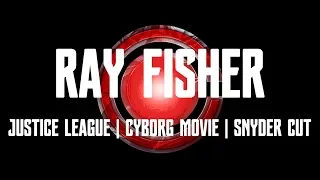 RAY FISHER | JUSTICE LEAGUE | CYBORG MOVIE | THE SNYDER CUT