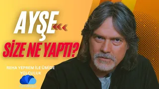 AYŞE SİZE NE YAPTI? - REHA YEPREM İLE ÜMİDE YOLCULUK / YENİ BÖLÜM