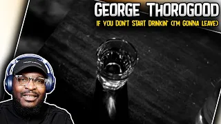 George Thorogood - If You Don't Start Drinkin' (I'm Gonna Leave) | REACTION/REVIEW