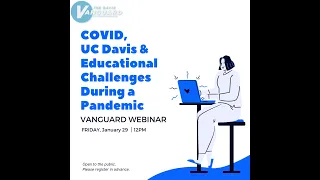 Vanguard Webinar: COVID, UC Davis & Educational Challenges During a Pandemic