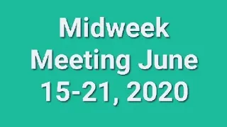 Midweek Meeting June 15-21, 2020🌼