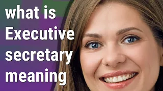 Executive secretary | meaning of Executive secretary