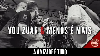 Vou Zuar e Menos é Mais - A amizade é tudo / Encerramento do Projeto Na Mesma Roda 1